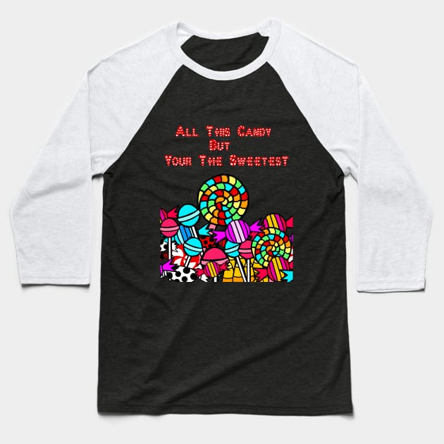 Your the Sweetest Baseball T-Shirt by psanchez